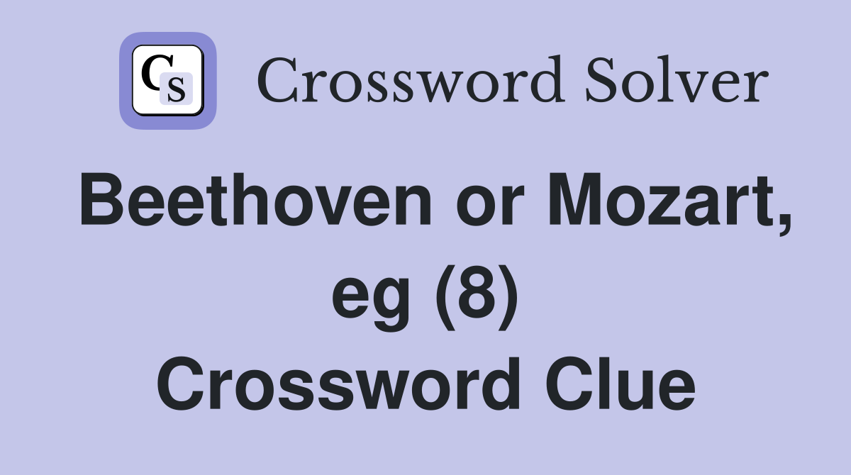 Beethoven or Mozart, eg (8) Crossword Clue