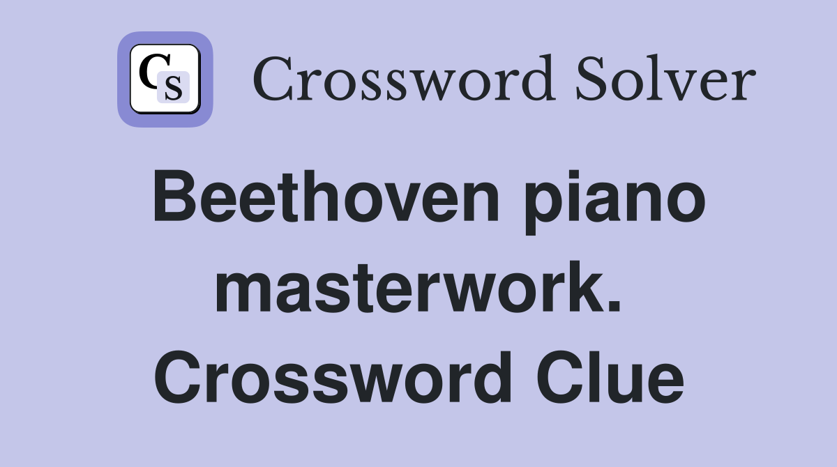 Beethoven piano masterwork. Crossword Clue