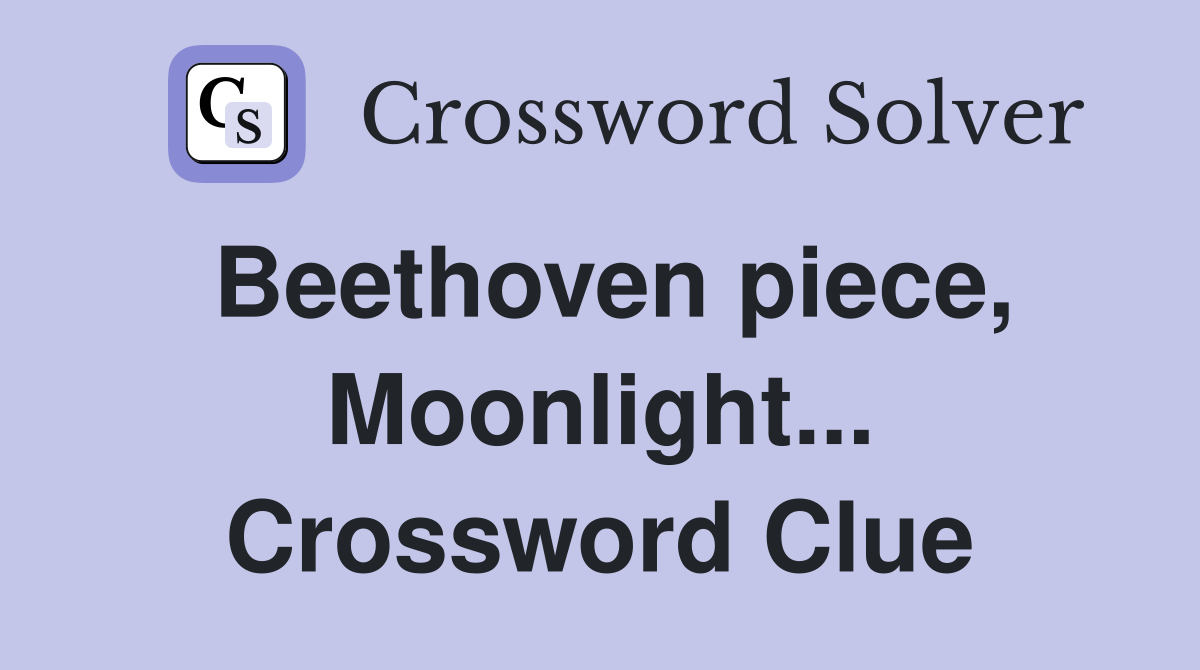 Beethoven piece, Moonlight... Crossword Clue