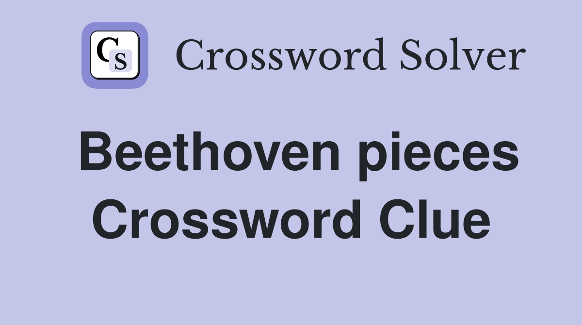 Beethoven pieces Crossword Clue