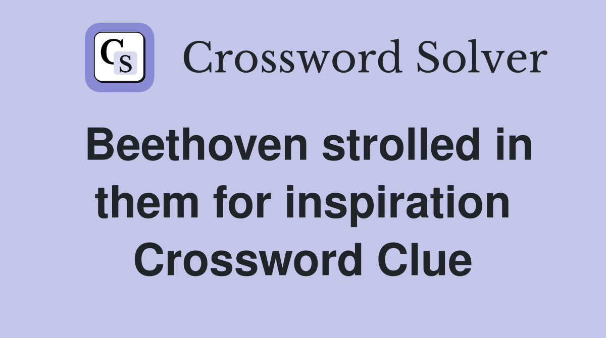 Beethoven strolled in them for inspiration Crossword Clue