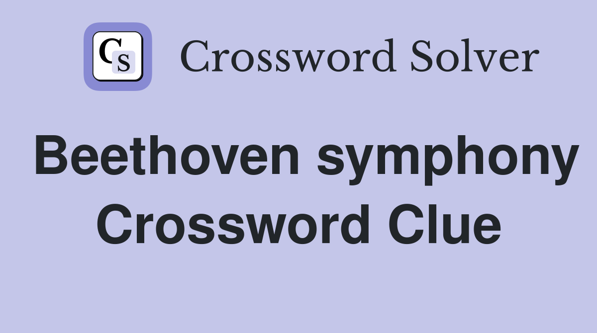 Beethoven symphony Crossword Clue