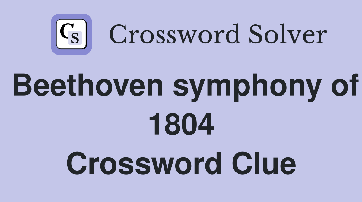 Beethoven symphony of 1804 Crossword Clue