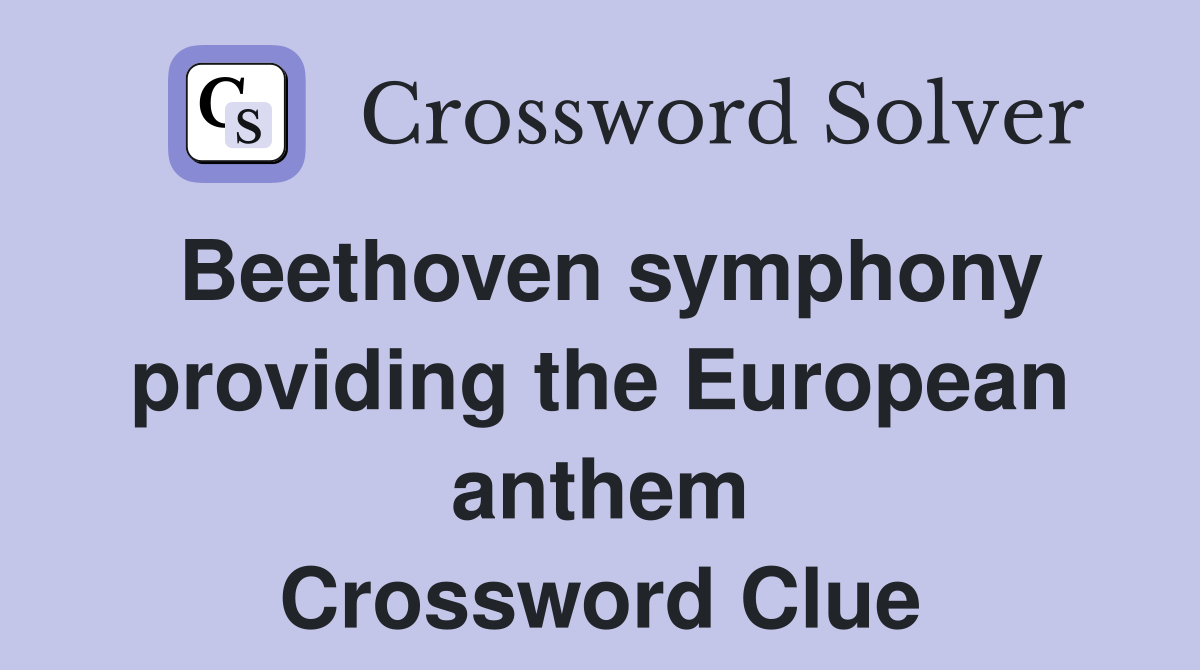 Beethoven symphony providing the European anthem Crossword Clue