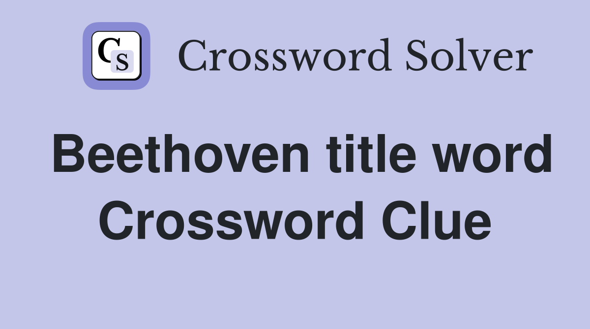 Beethoven title word Crossword Clue