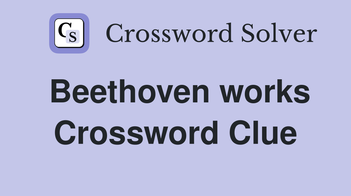 Beethoven works Crossword Clue