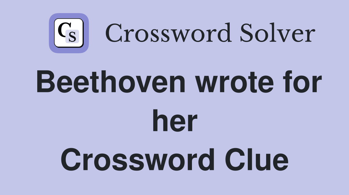 Beethoven wrote for her Crossword Clue