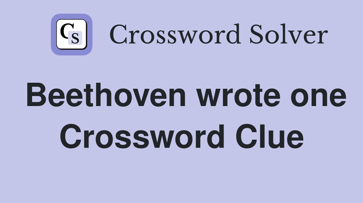 Beethoven wrote one Crossword Clue