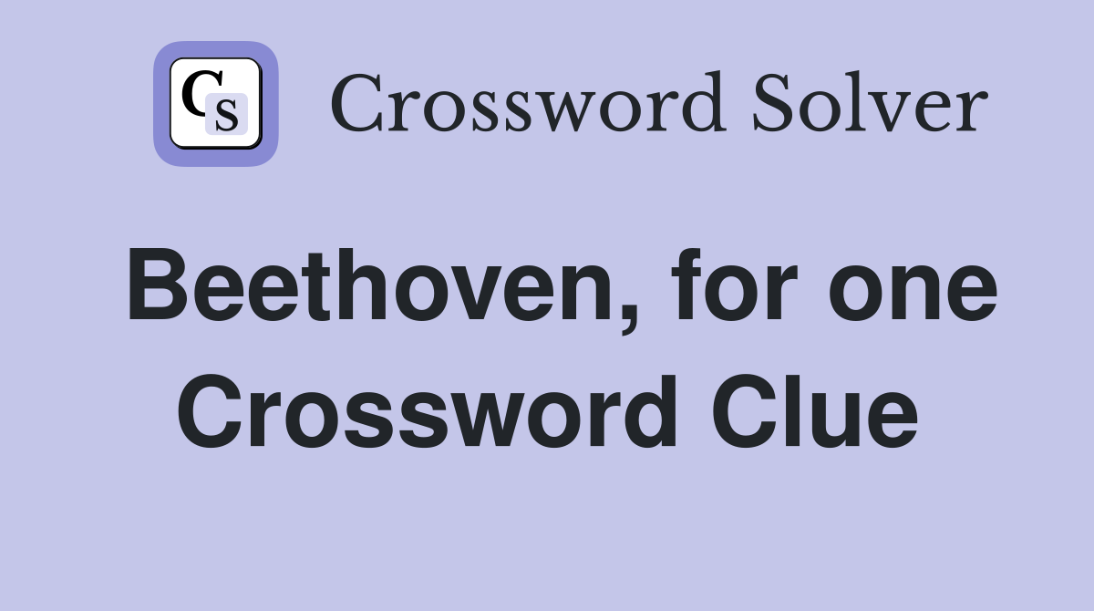 Beethoven, for one Crossword Clue