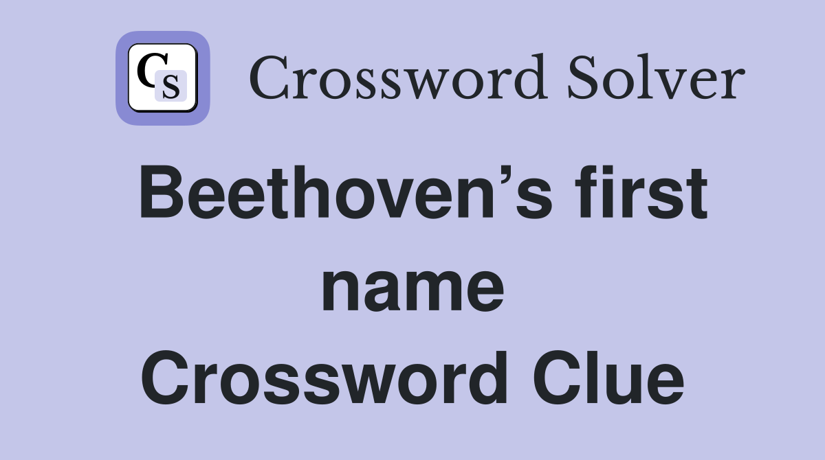 Beethoven’s first name Crossword Clue