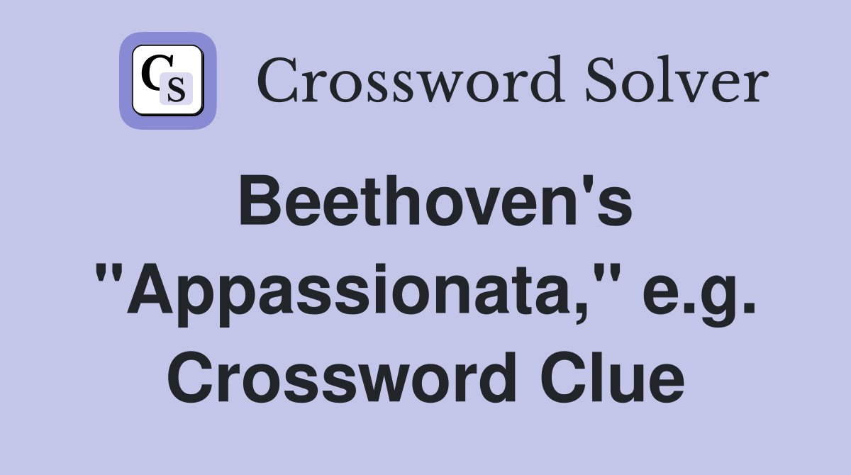 Beethoven's "Appassionata," e.g. Crossword Clue