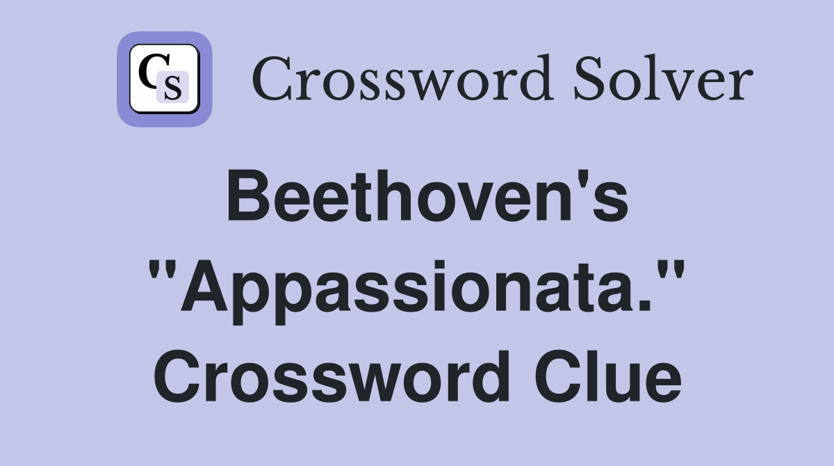 Beethoven's "Appassionata." Crossword Clue