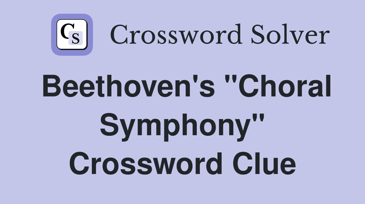 Beethoven's "Choral Symphony" Crossword Clue