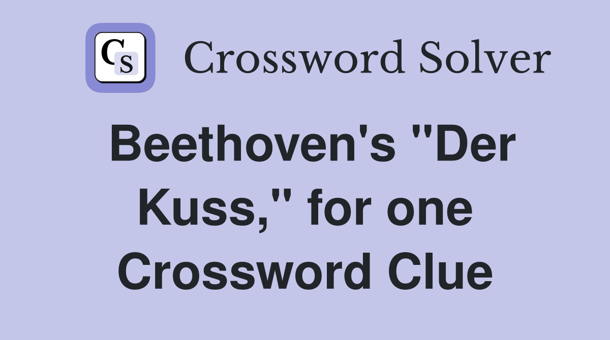 Beethoven's "Der Kuss," for one Crossword Clue