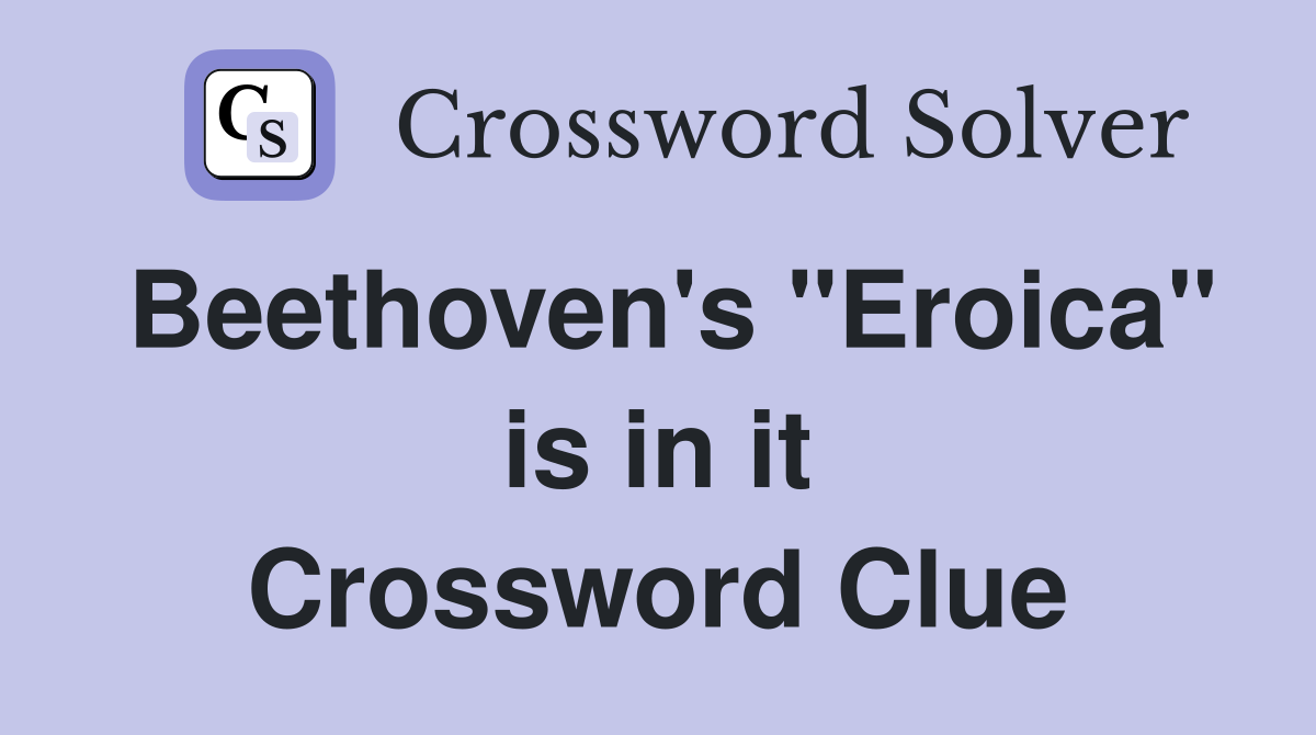 Beethoven's "Eroica" is in it Crossword Clue