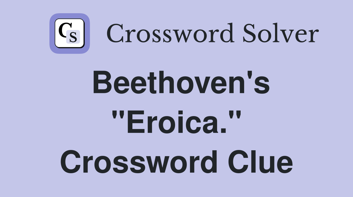 Beethoven's "Eroica." Crossword Clue