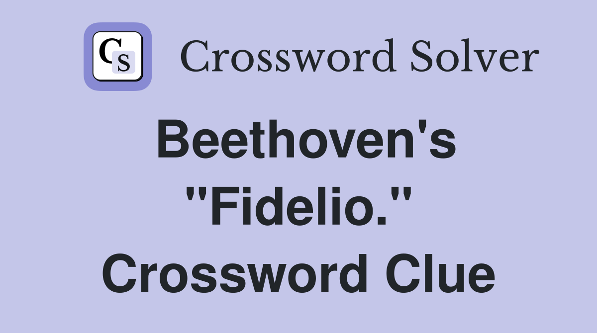 Beethoven's "Fidelio." Crossword Clue