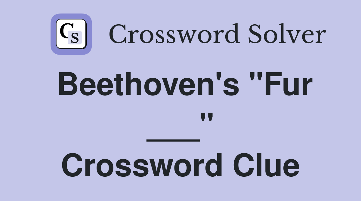 Beethoven's "Fur ___" Crossword Clue