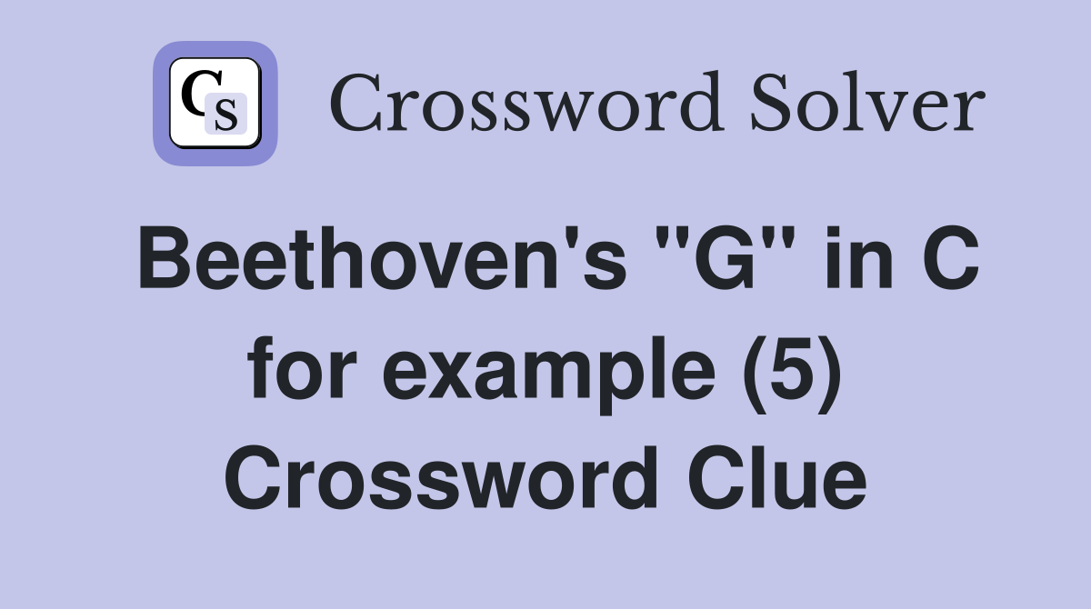 Beethoven's "G" in C for example (5) Crossword Clue