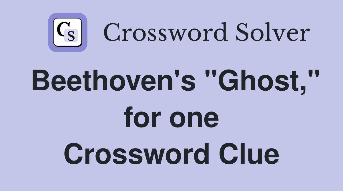 Beethoven's "Ghost," for one Crossword Clue