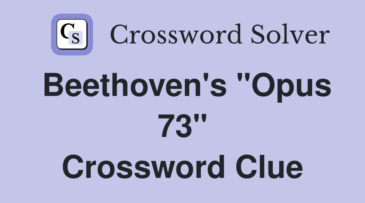 Beethoven's "Opus 73" Crossword Clue