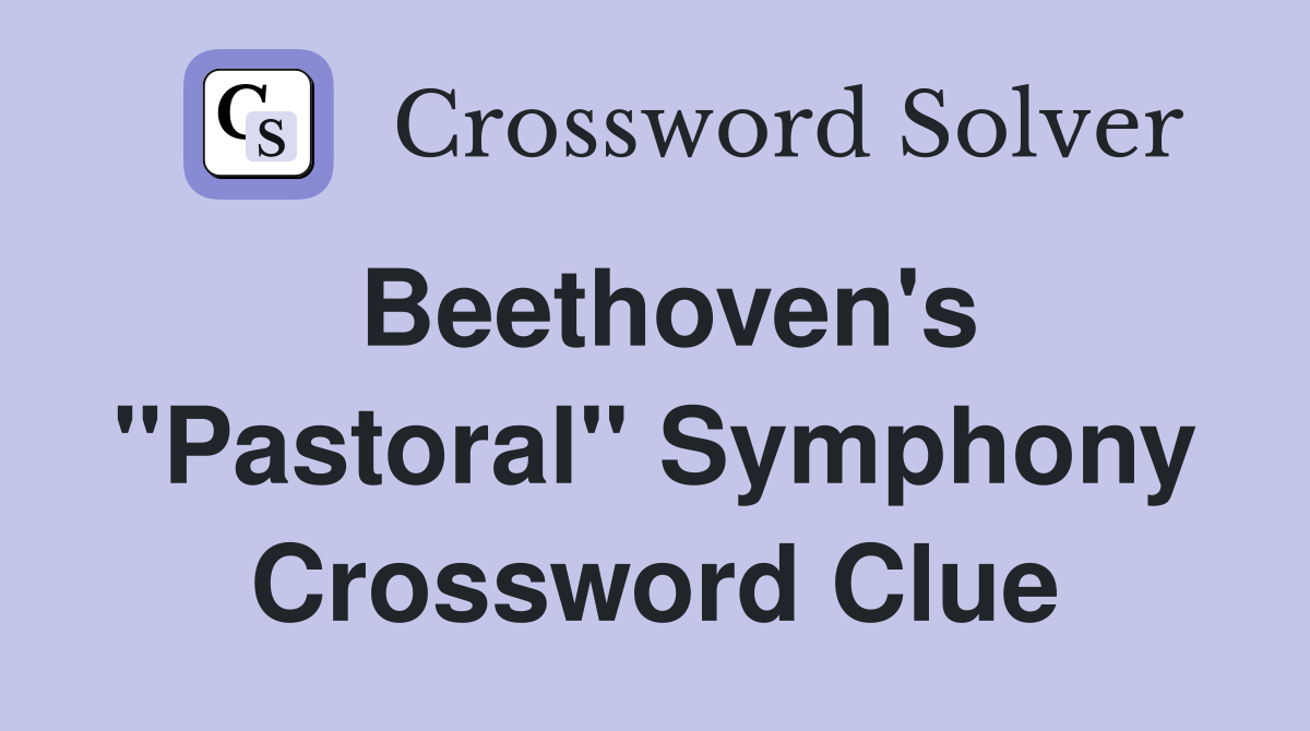 Beethoven's "Pastoral" Symphony Crossword Clue