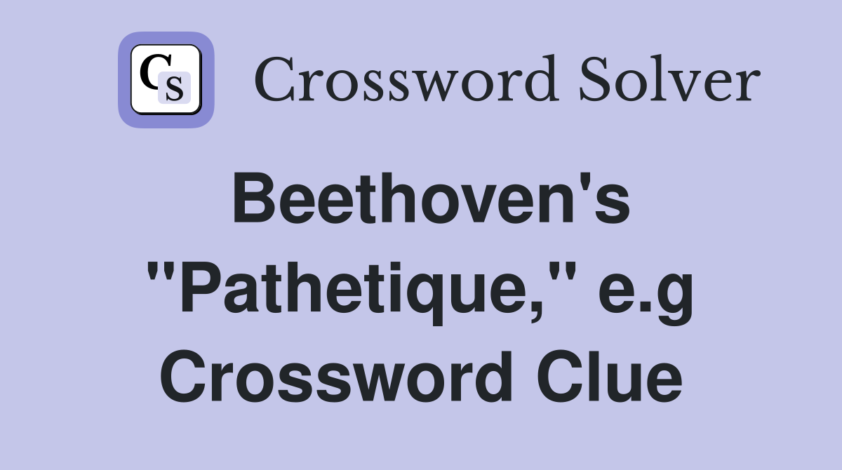 Beethoven's "Pathetique," e.g Crossword Clue