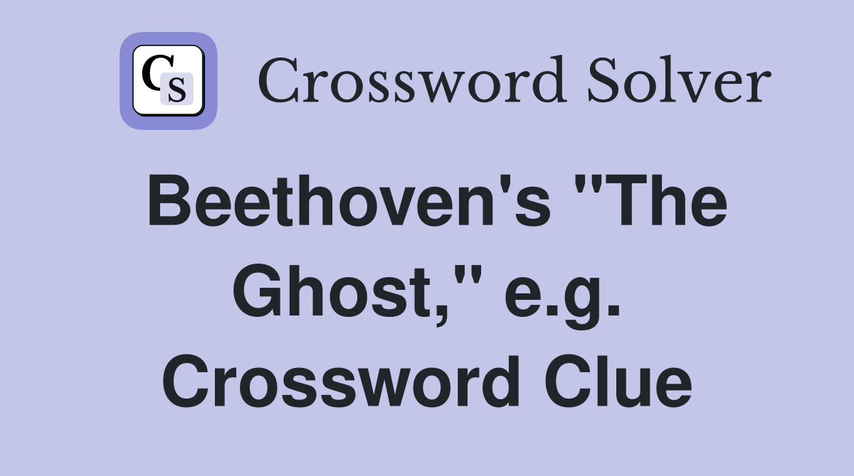 Beethoven's "The Ghost," e.g. Crossword Clue