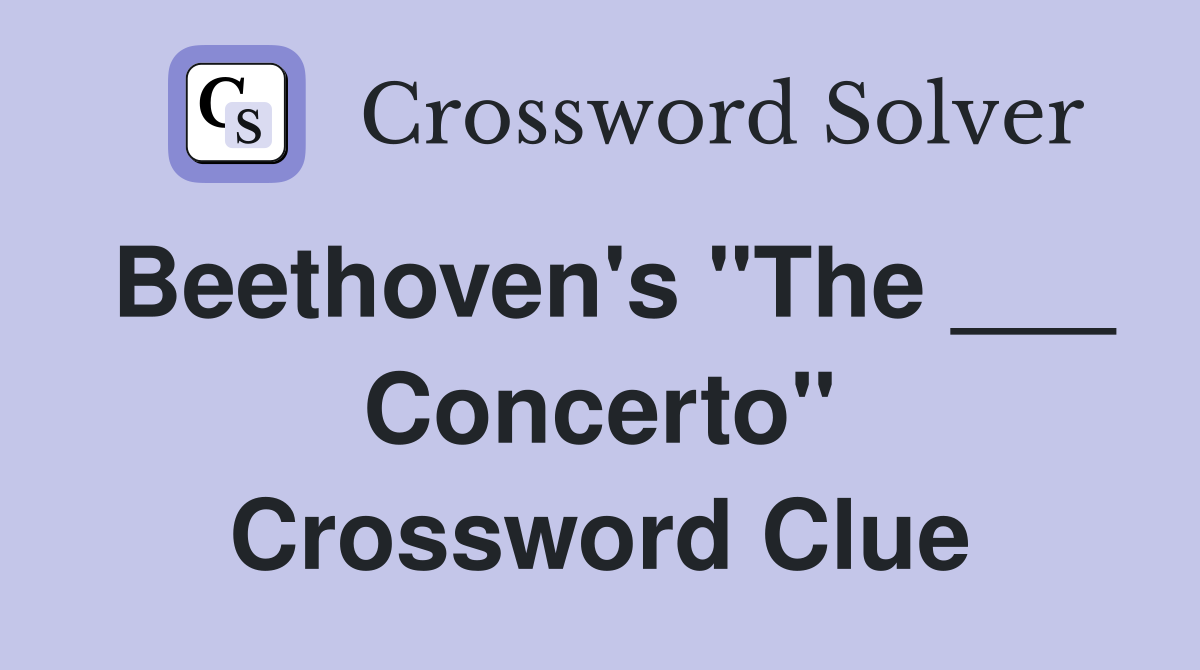 Beethoven's "The ___ Concerto" Crossword Clue
