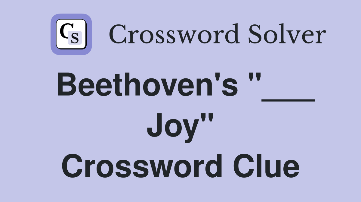 Beethoven's "___ Joy" Crossword Clue