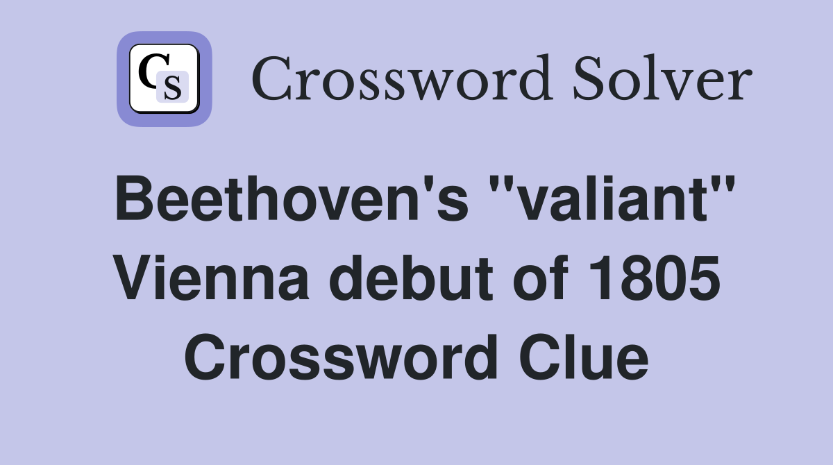 Beethoven's "valiant" Vienna debut of 1805 Crossword Clue
