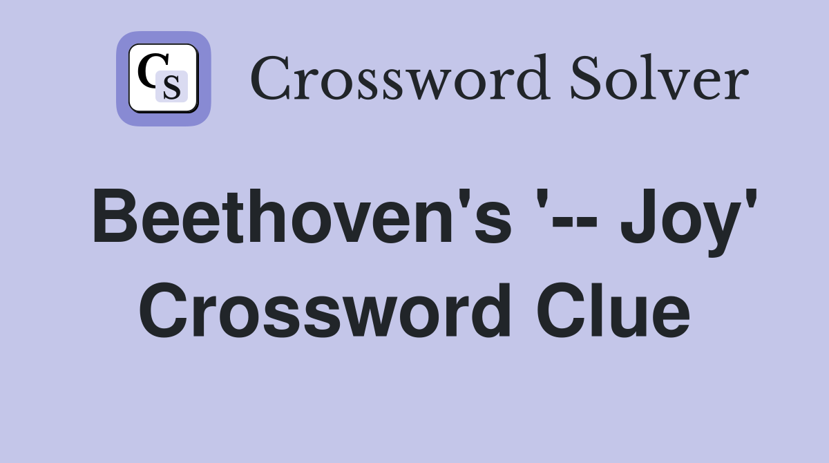 Beethoven's '-- Joy' Crossword Clue
