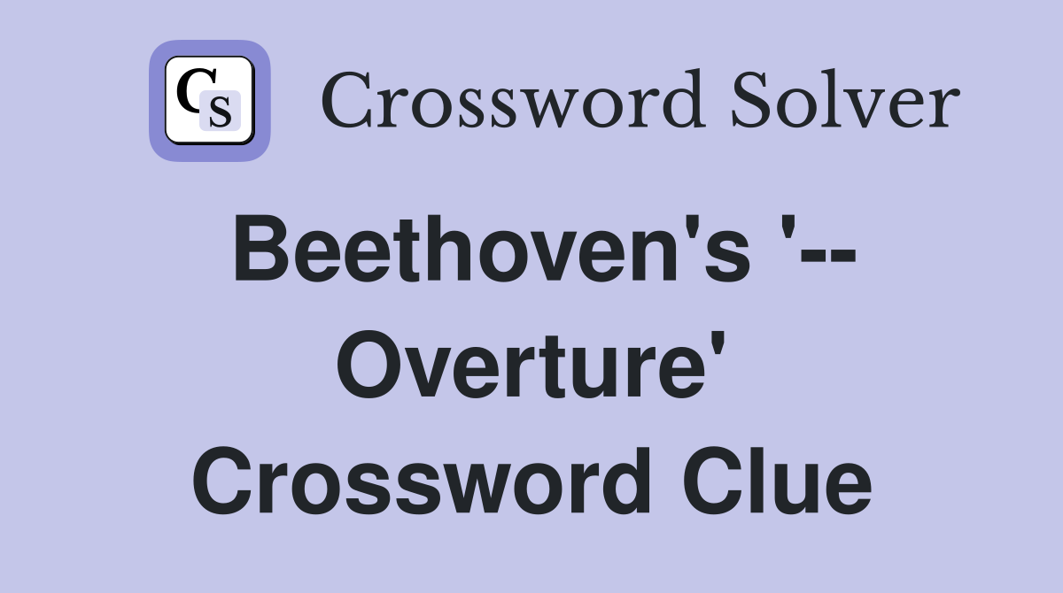 Beethoven's '-- Overture' Crossword Clue