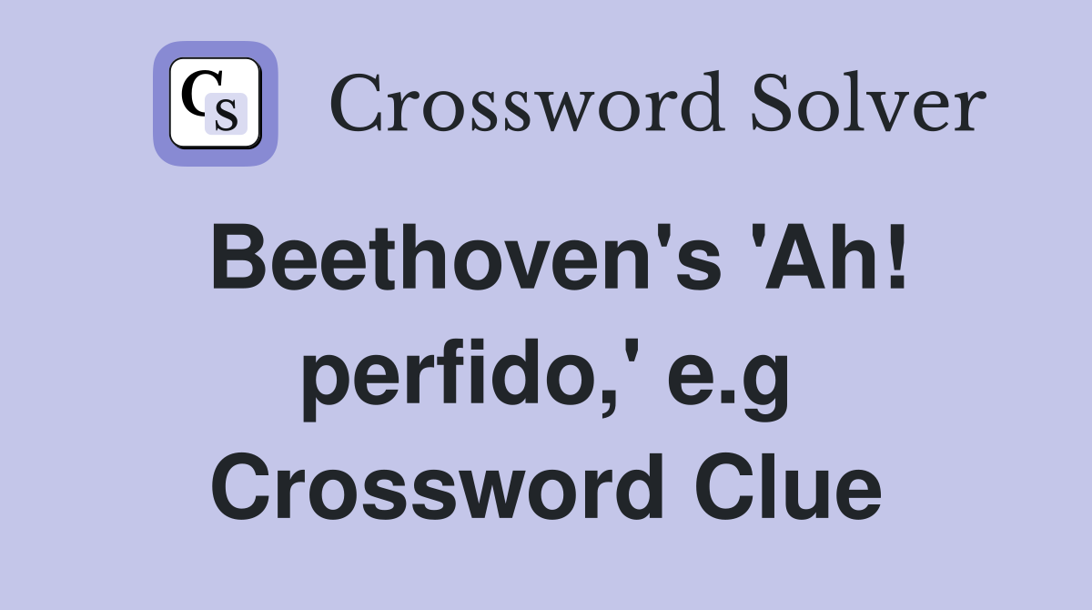 Beethoven's 'Ah! perfido,' e.g Crossword Clue