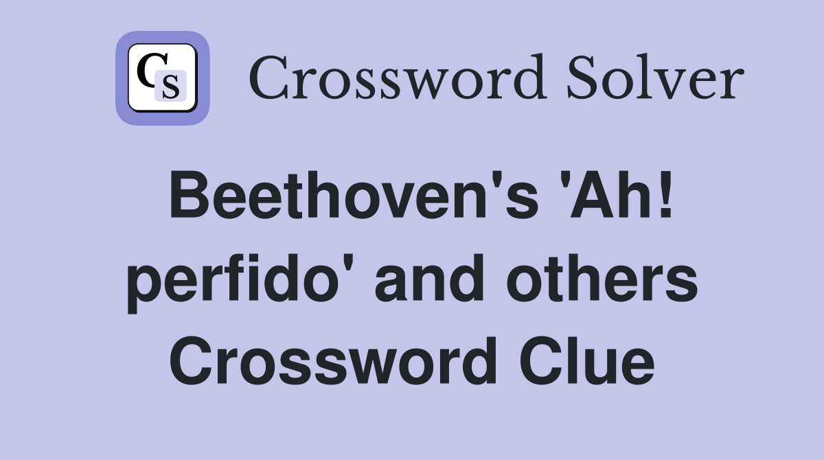Beethoven's 'Ah! perfido' and others Crossword Clue