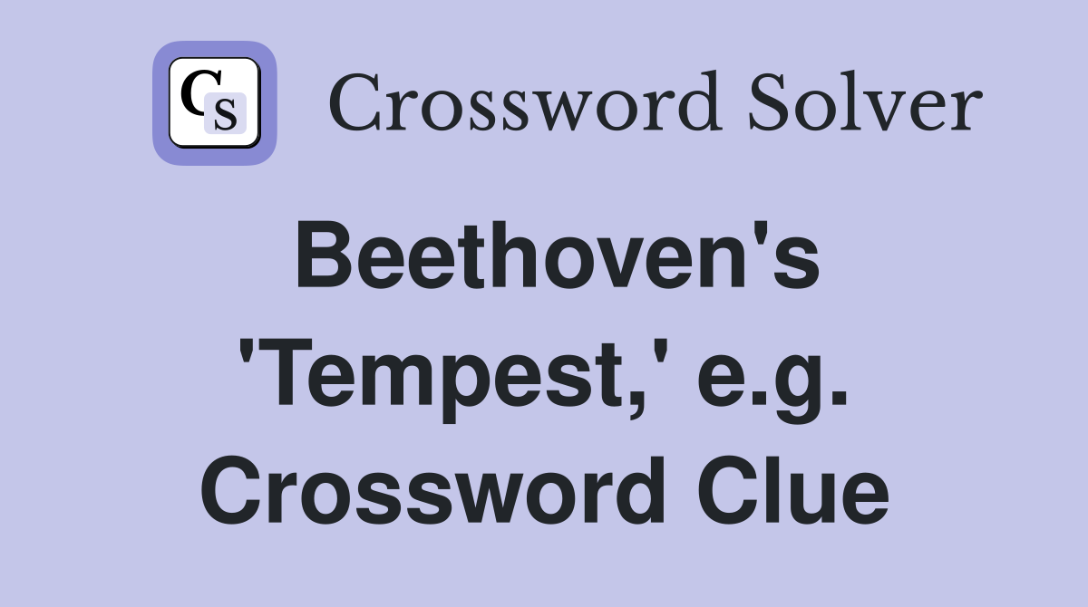 Beethoven's 'Tempest,' e.g. Crossword Clue