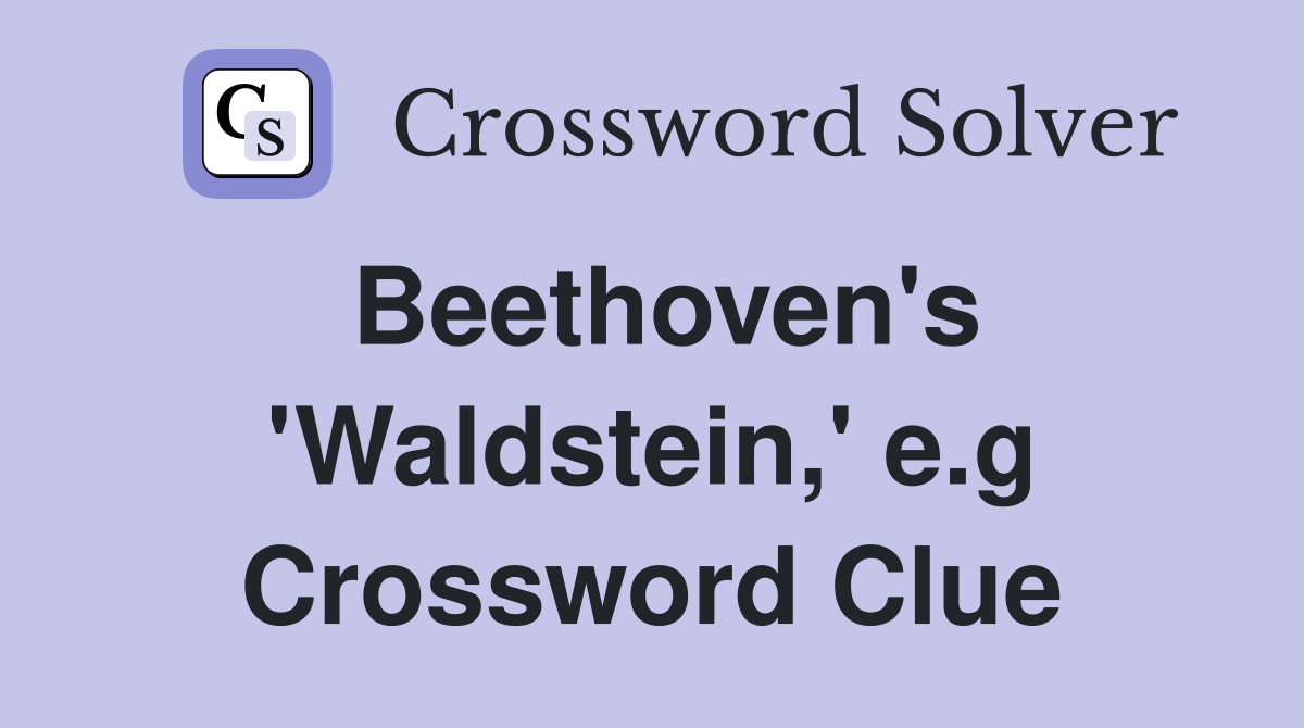 Beethoven's 'Waldstein,' e.g Crossword Clue