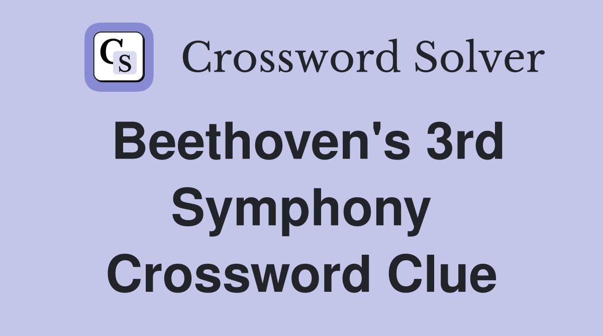 Beethoven's 3rd Symphony Crossword Clue