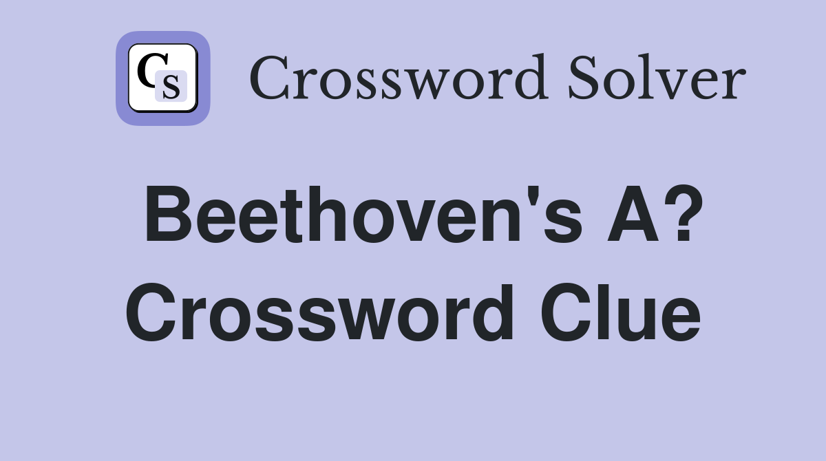 Beethoven's A? Crossword Clue