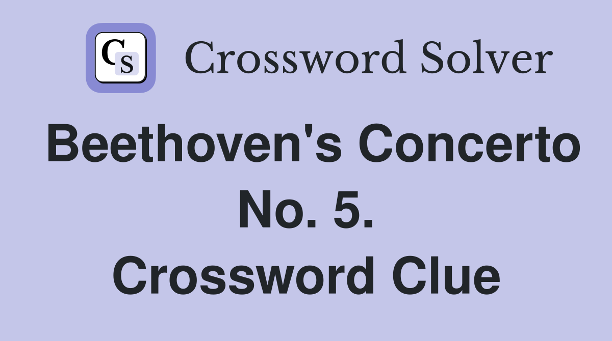 Beethoven's Concerto No. 5. Crossword Clue