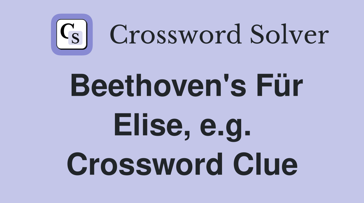Beethoven's Für Elise, e.g. Crossword Clue