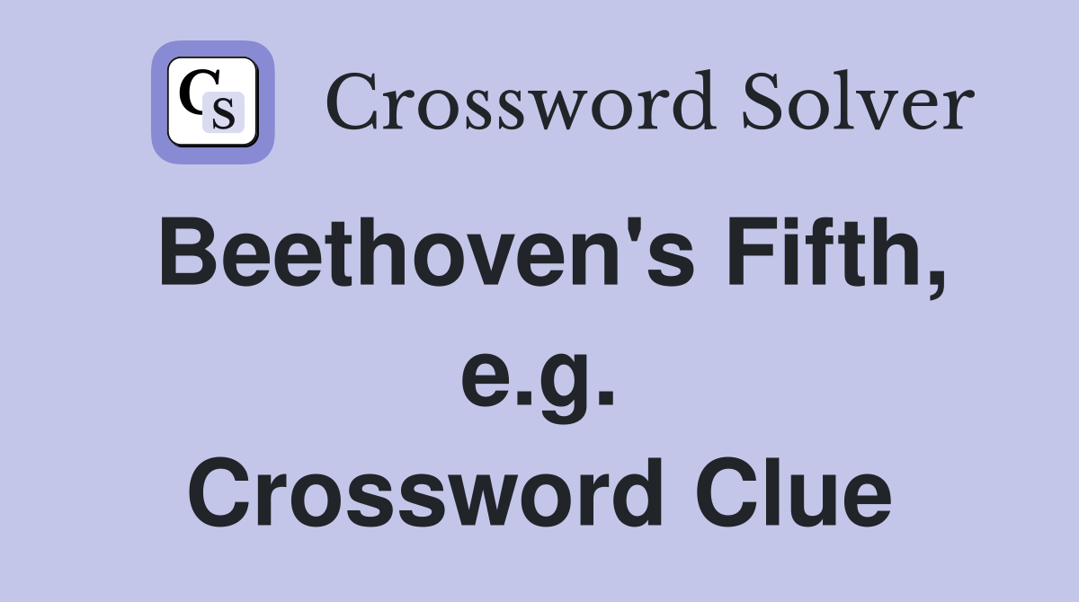 Beethoven's Fifth, e.g. Crossword Clue