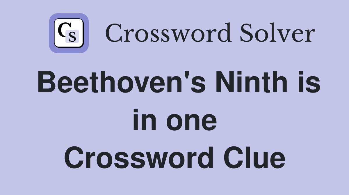 Beethoven's Ninth is in one Crossword Clue