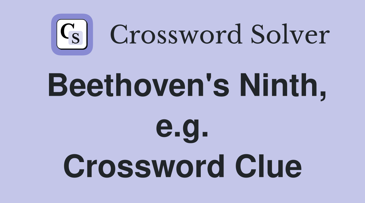 Beethoven's Ninth, e.g. Crossword Clue