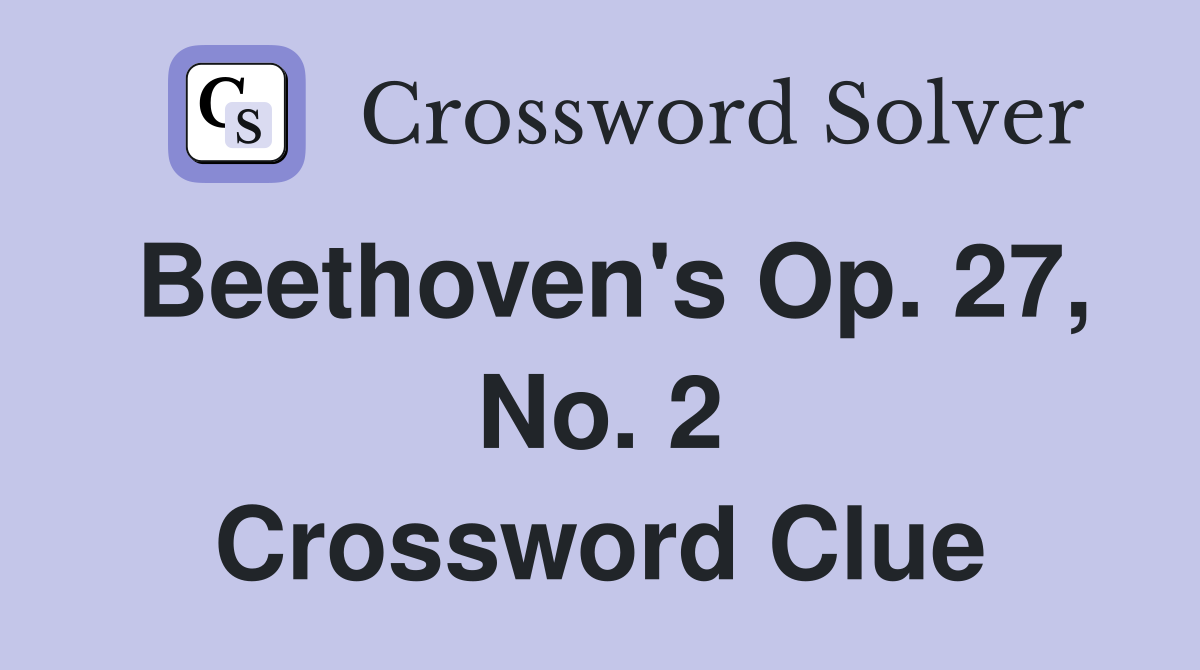 Beethoven's Op. 27, No. 2 Crossword Clue