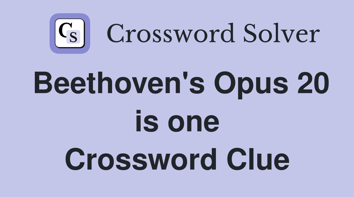 Beethoven's Opus 20 is one Crossword Clue