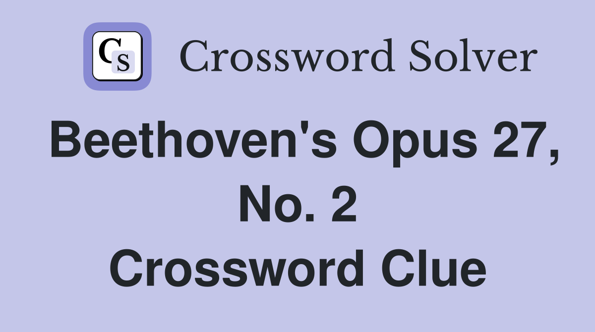 Beethoven's Opus 27, No. 2 Crossword Clue