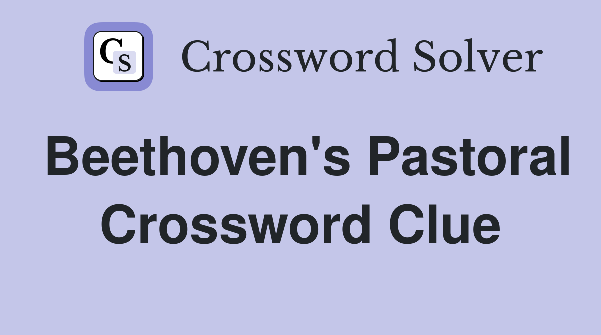 Beethoven's Pastoral Crossword Clue