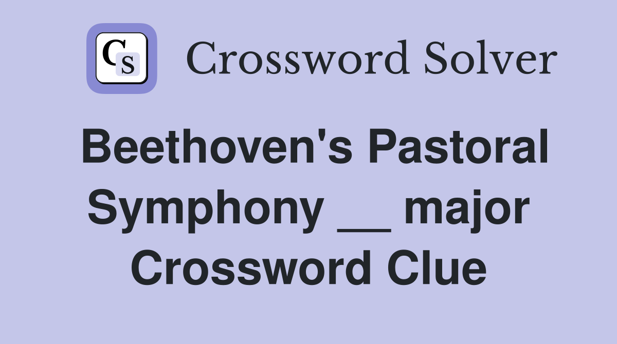 Beethoven's Pastoral Symphony __ major Crossword Clue