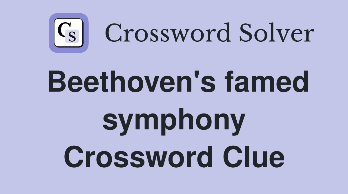 Beethoven's famed symphony Crossword Clue